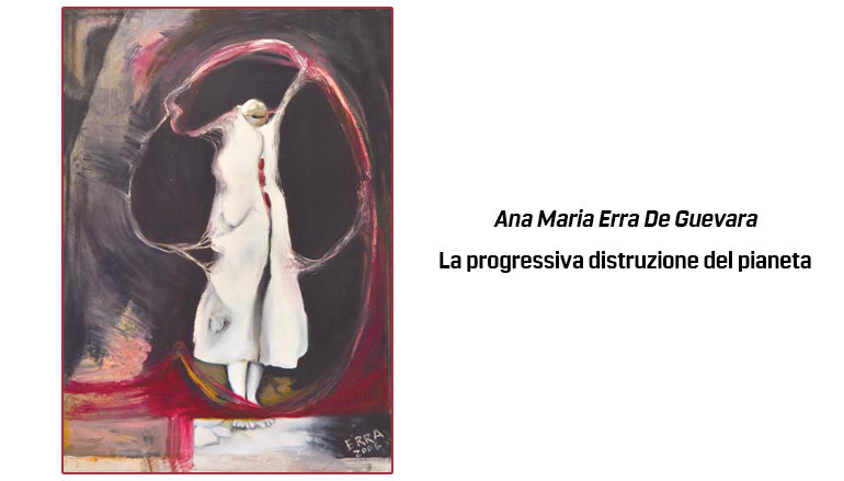Ana Maria Erra De Guevara: La progressiva distruzione del pianeta