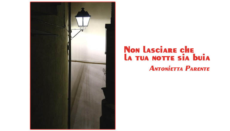 Foto Antonietta Parente:  Non lasciare che la tua notte sia buia
