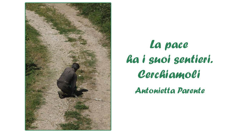 Foto Antonietta Parente:  La pace ha i suoi sentieri. Cerchiamoli