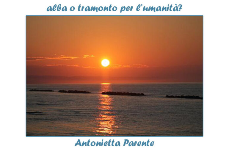 Foto Antonietta Parente:  Alba o tramonto per l’umanità?