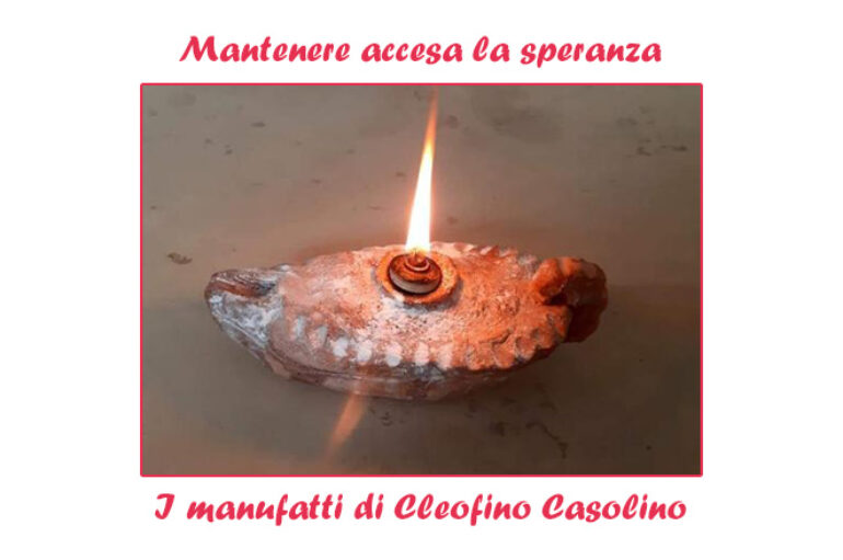 I manufatti di Cleofino Casolino: Mantenere accesa la speranza