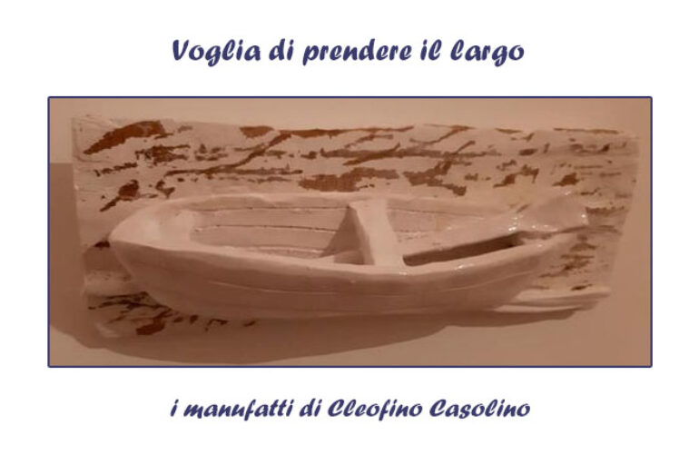 I manufatti di Cleofino Casolino: Voglia di prendere il largo