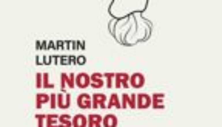 libri: Martin Lutero “IL NOSTRO PIU’ GRANDE TESORO” a cura di Antonio Sabetta